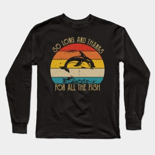 So Long And Thanks For All The Fish Long Sleeve T-Shirt